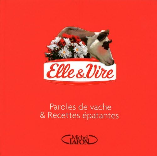 Elle & Vire - Paroles de vache & recettes épatantes: Paroles de vache & Recette épatantes