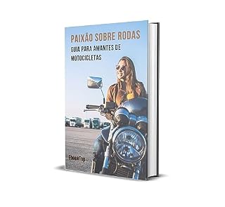 Livro PAIXÃO SOBRE RODAS: Guia Para Amantes de Motocicletas