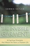 The Invisible Garment: 30 Spiritual Principles That Weave the Fabric of Human Life by 