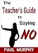 The Teacher's Guide to Saying NO by Paul Murphy