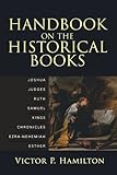 Handbook on the Historical Books: Joshua, Judges, Ruth, Samuel, Kings, Chronicles, Ezra-Nehemiah, Esther