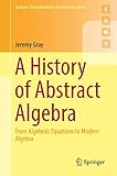 A History of Abstract Algebra: From Algebraic