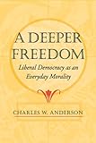 A Deeper Freedom: Liberal Democracy as an Everyday Morality