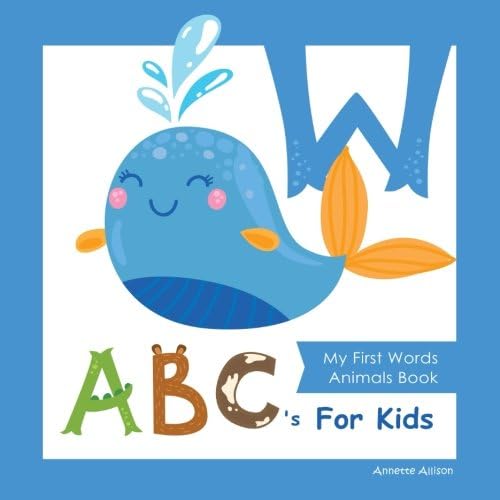 My First Words Animals Book ABC's for Kids: Alphabet Book, ABC Book, Baby Book, Toddler Book, Children Book / Boys&Girls , Animal Cartoon Comics&Graphic,Full-color illustrations: Volume 2 Paperback – 15 Jan. 2018
