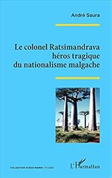 Le  colonel Ratsimandrava, héros tragique du nationalisme malgache