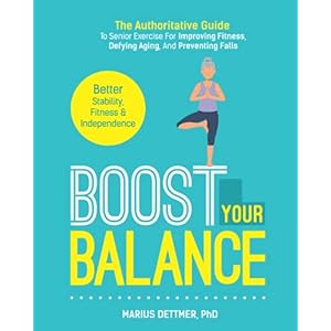 Boost-Your-Balance-The-Authoritative-Guide-To-Senior-Exercise-For-Improving-Fitness-Defying-Aging-And-PREVENTING-FALLS-Paperback--April-9-2021 Boost Your Balance: The Authoritative Guide To Senior Exercise For Improving Fitness, Defying Aging, And PREVENTING FALLS