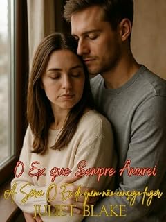 Livro O Ex que Sempre Amarei Livro 3 O Ex do Qual Não Consigo Fugir Série: Sem mais barreiras. Sem mais portas. Apenas para sempre. (A Série O Ex de quem não consigo fugir)