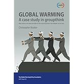 Global Warming: A Case Study in Groupthink: How science can shed new light on the most important 'non-debate' of our time (GW