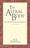 The Astral Body: And Other Astral Phenomena (Classics Series)