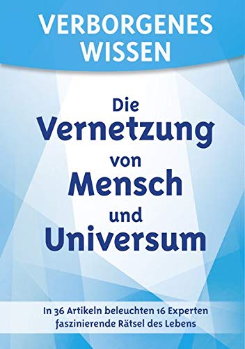Verborgenes Wissen Die Vernetzung Von Mensch Und Universum In 36 Artikeln Beleuchten 16 Experten Faszinierende Ratsel Des Lebens Untertitel In 36 16 Experten Faszinierende Ratsel Des Lebens Ackermann Barbel Amazon De Bucher