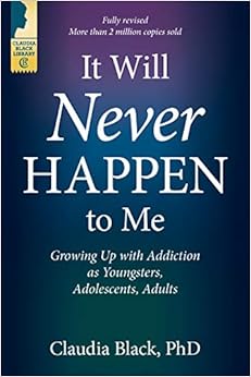 It Will Never Happen to Me: Growing Up with Addiction as Youngsters, Adolescents, and Adults, by Claudia Black