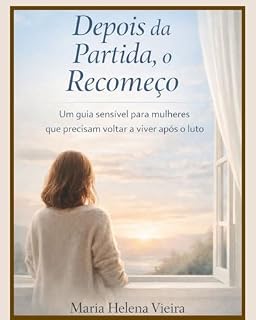Livro Depois da Partida, o Recomeço: Um guia sensível para mulheres que precisam voltar a viver após o luto