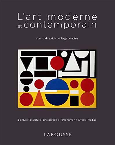 L'art moderne et contemporain : Peinture, sculpture, photographie, graphisme, nouveaux medias by 