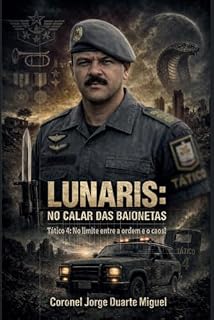 Livro Lunaris: no calar das Baionetas: Tático 4: no limite entre a ordem e o caos!