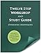 Twelve Step Workshop and Study Guide