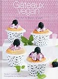 Gâteaux vegan : Sans lait, ni beurre, ni oeufs by