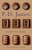 Sleep No More: Six Murderous Tales by P. D. James