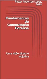 Livro Fundamentos da Computação Forense: Uma visão direta e objetiva