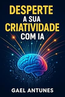 Livro DESPERTE A SUA CRIATIVIDADE COM IA