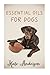 Essential Oils For Dogs: The Complete Guide To Using Essential Oils For Dogs by Kate Anderson