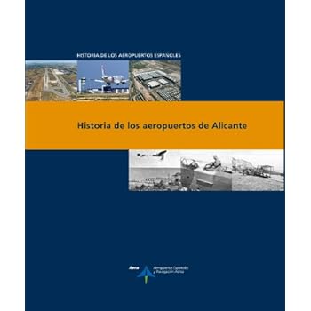 Historia de los aeropuertos de Alicante (Historia de los aeropuertos españoles) Historia de los aeropuertos de Alicante (Historia de los aeropuertos españoles)