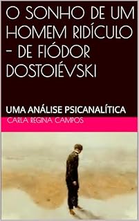 Livro O SONHO DE UM HOMEM RIDÍCULO - DE FIÓDOR DOSTOIÉVSKI : UMA ANÁLISE PSICANALÍTICA