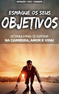 Livro ESMAGUE OS SEUS OBJECTIVOS: A Formula para se manter motivado, focado e superar os obstáculos para alcançar objectivos