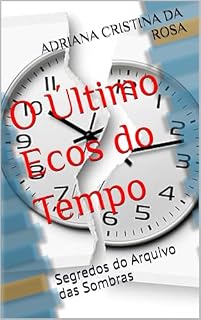 Livro O Último Ecos do Tempo: Segredos do Arquivo das Sombras