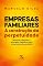 Livro Empresas Familiares: A construção da perpetuidade