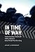 In Time of War: Understanding American Public Opinion from World War II to Iraq (Chicago Studies in by 