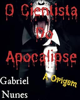 Livro O Cientista Do Apocalipse : A Origem (Apocalíptica)