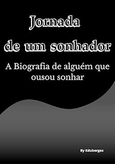 Livro JORNADA DE UM SONHADOR: A BIOGRAFIA DE ALGUEM QUE OUSOU SONHAR