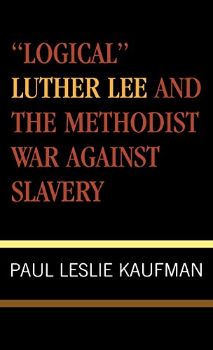 'Logical' Luther Lee and the Methodist War Against Slavery (Studies in Evangelicalism) by Paul Leslie Kaufman