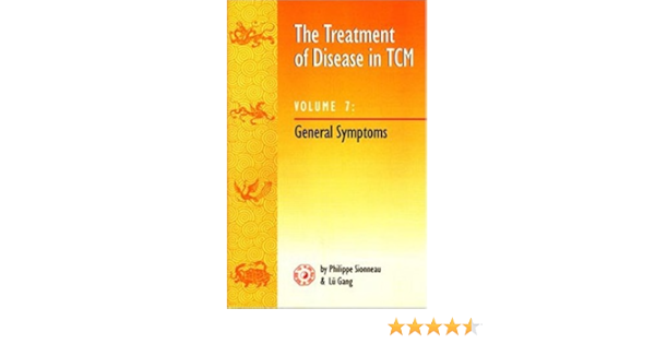 The Treatment Of Disease In Tcm V7 General Symptoms Sionneau Philippe Gang Lu 9781891845147 Amazon Com Books