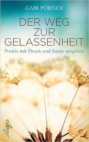 Der Weg Zur Gelassenheit Positiv Mit Druck Und Stress Umgehen Amazon De Porner Gabi Bucher