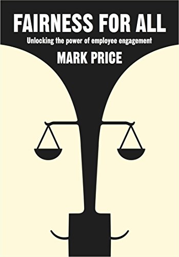 Fairness for All: Unlocking the Power of Employee Engagement, by Mark Price