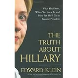 The Truth About Hillary: What She Knew, When She Knew It, and How Far She'll Go to Become President