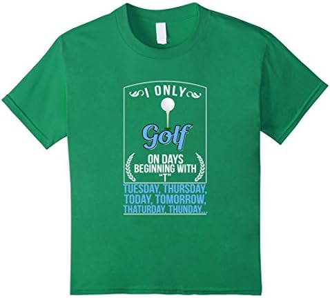 Kids I Only Golf on Days Beginning with "T" T-Shirt 10 Kelly Green