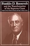Franklin D. Roosevelt and the Transformation of the Supreme Court, , 0765610337