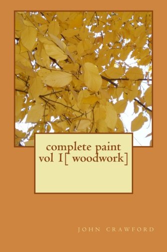 complete paint vol 1[ woodwork]: complete paint vol 1[woodwork]mr (complete paint [woodwork])