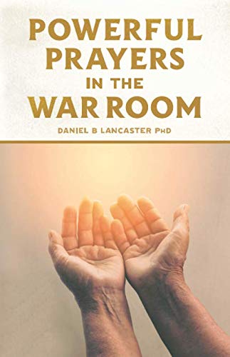 Powerful Prayers in the War Room: Learning to Pray like a Powerful Prayer Warrior (Battle Plan for P Powerful Prayers in the War Room: Learning to Pray like a Powerful Prayer Warrior (Battle Plan for P