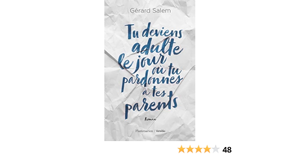 Tu Deviens Adulte Le Jour Ou Tu Pardonnes A Tes Parents Litterature Francaise French Edition Salem Gerard 9782081434622 Amazon Com Books