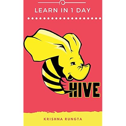 Learn Hive in 1 Day: Complete Guide to Master Apache Hive Learn Hive in 1 Day: Complete Guide to Master Apache Hive