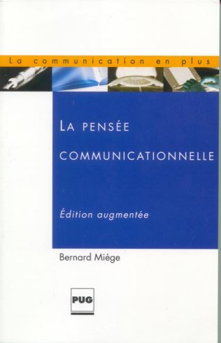 La pensée communicationnelle by Bernard Miege