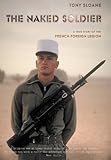 The Naked Soldier: My Life in the French Foreign Legion