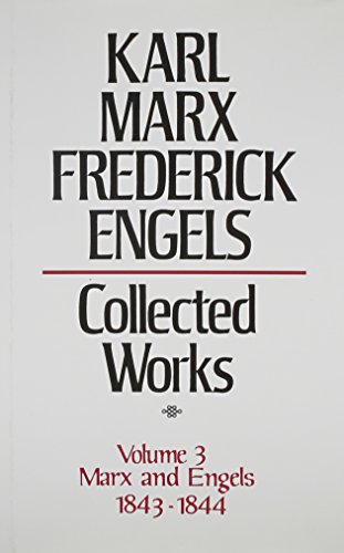 Collected Works of Karl Marx and Friedrich Engels, 1843-44, Vol. 3: By Marx and Engels, Including "Critique of Hegel's Philosophy of Right," the "Manuscripts of 1844"
