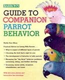 Guide to Companion Parrot Behavior by Mattie Sue Athan