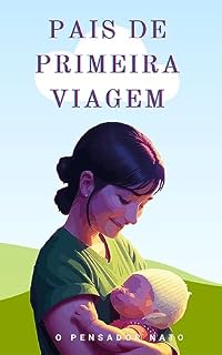 Livro Pais de Primeira Viagem: Guia Completo Para Pais Inexperientes