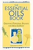 The Essential Oils Book: Creating Personal Blends for Mind & Body by Colleen K. Dodt
