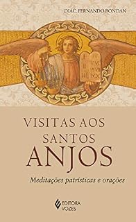 Livro Visitas aos Santos Anjos: Meditações patrísticas e orações